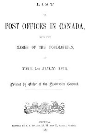 [Gutenberg 55673] • List of Post Offices in Canada, with the Names of the Postmasters ... 1872